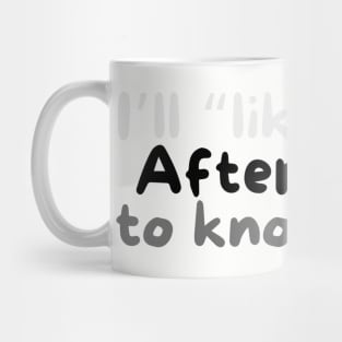 I’ll like you after I get to know you demisexual Mug